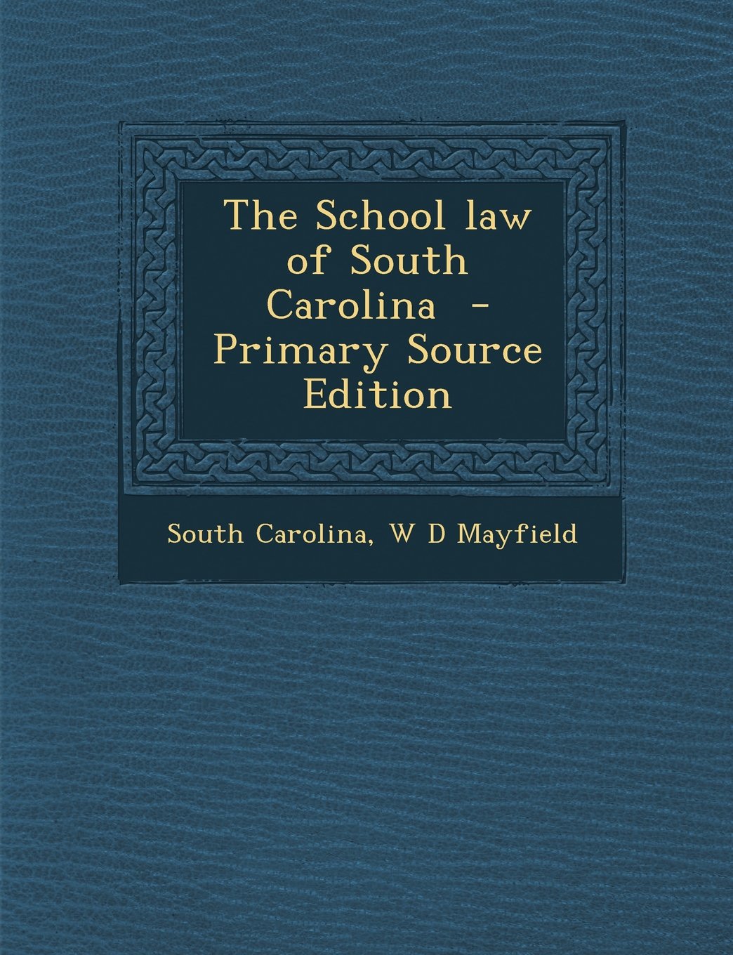 The School Law of South Carolina - Primary Source Edition Politics & History