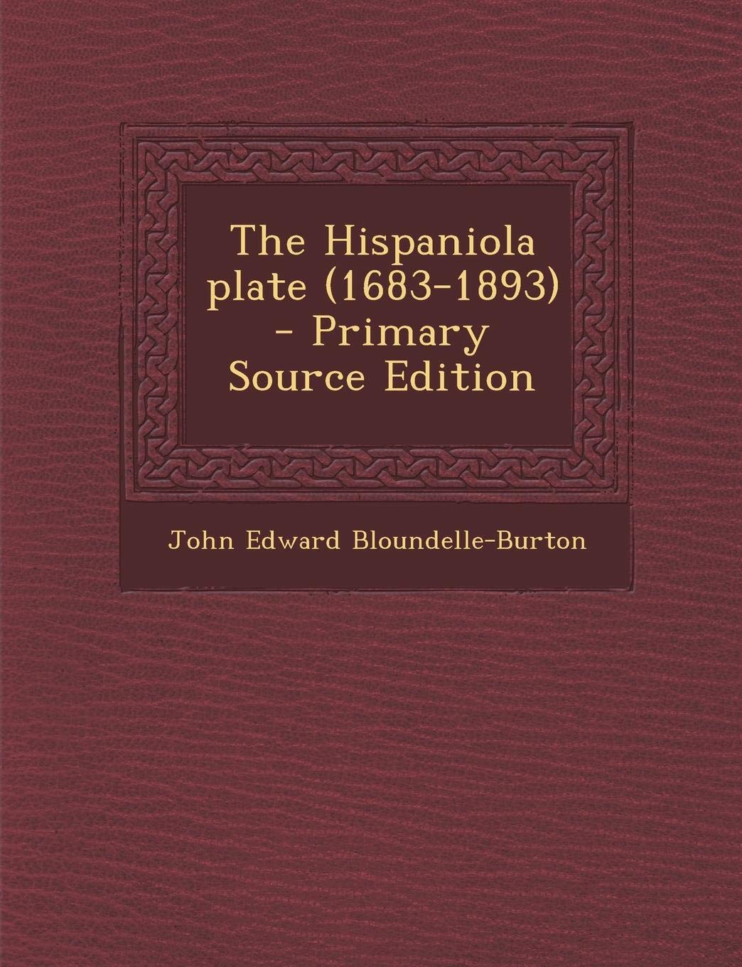 The Hispaniola Plate (1683-1893) - Primary Source Edition Politics & History