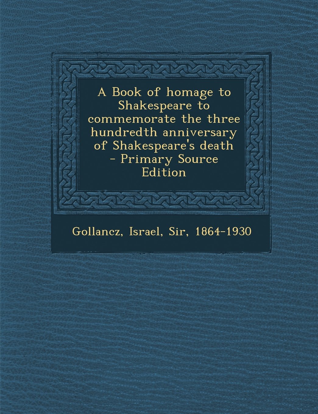 A Book of Homage to Shakespeare to Commemorate the Three Hundredth Anniversary of Shakespeare's Death - Primary Source Edition Politics & History