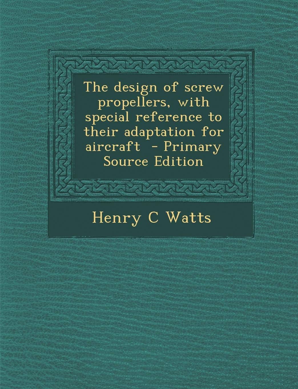 The Design of Screw Propellers, with Special Reference to Their Adaptation for Aircraft Politics & History
