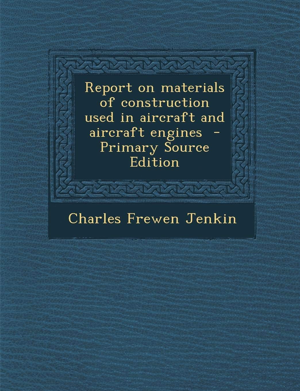 Report on Materials of Construction Used in Aircraft and Aircraft Engines Politics & History