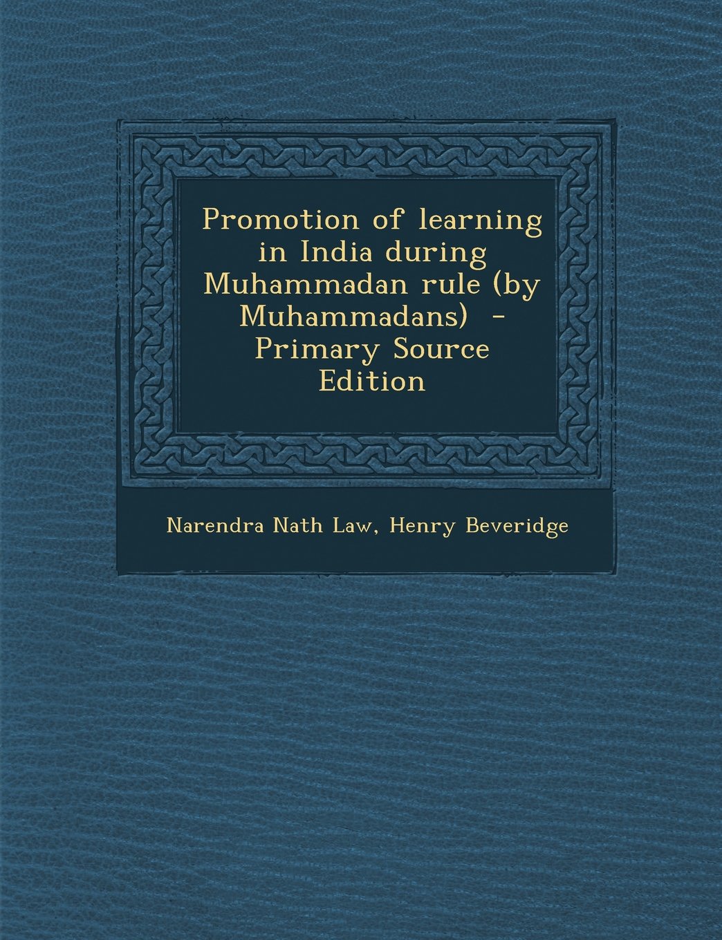 Promotion of Learning in India During Muhammadan Rule (by Muhammadans) Memories