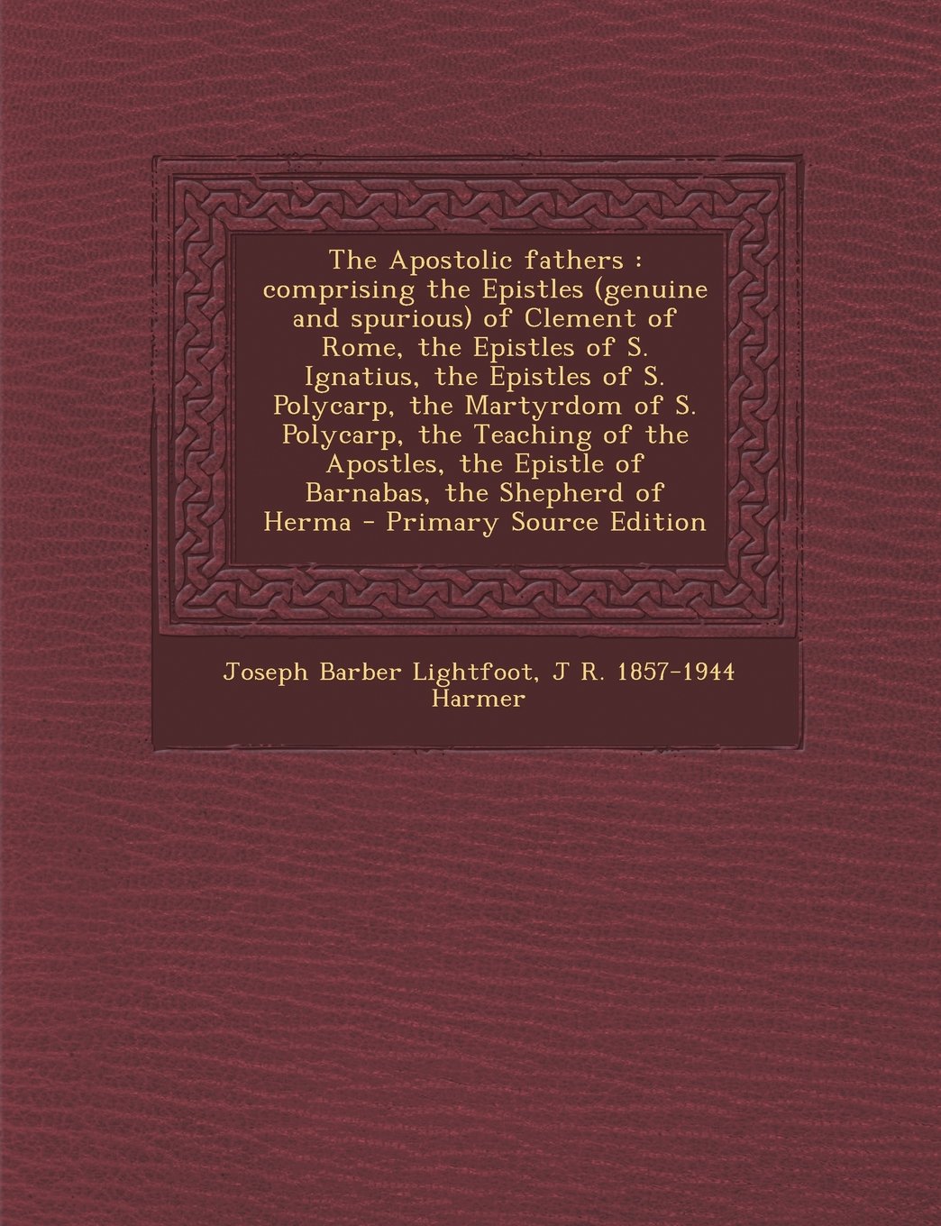 The Apostolic Fathers: Comprising the Epistles (Genuine and Spurious) of Clement of Rome, the Epistles of S. Ignatius, the Epistles of S. Pol Politics & History