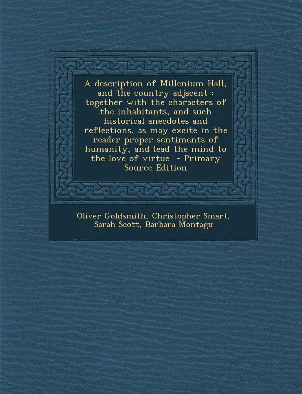 A Description of Millenium Hall, and the Country Adjacent: Together with the Characters of the Inhabitants, and Such Historical Anecdotes and Reflec Politics & History