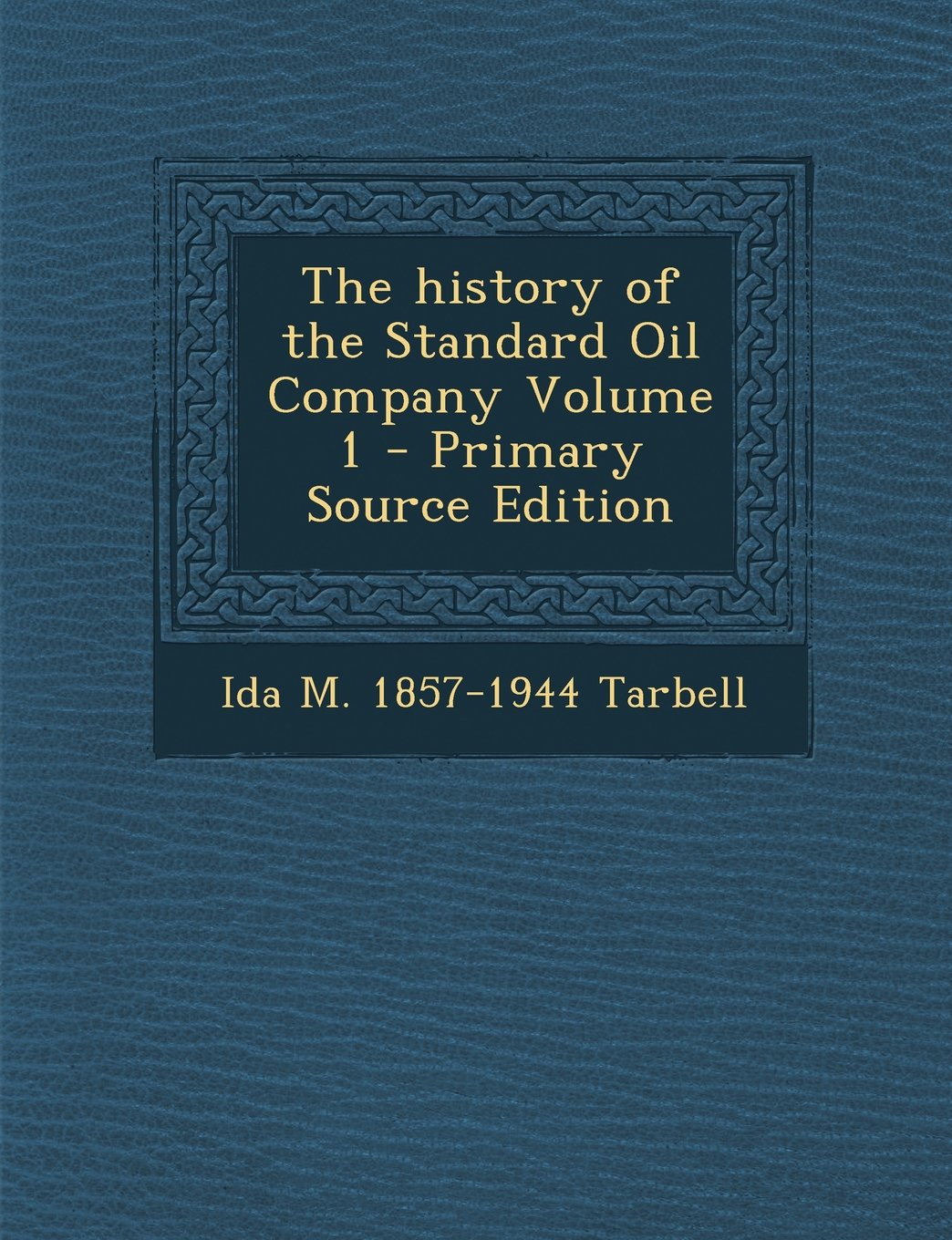 The history of the Standard Oil Company Volume 1 Business, Finance & Career