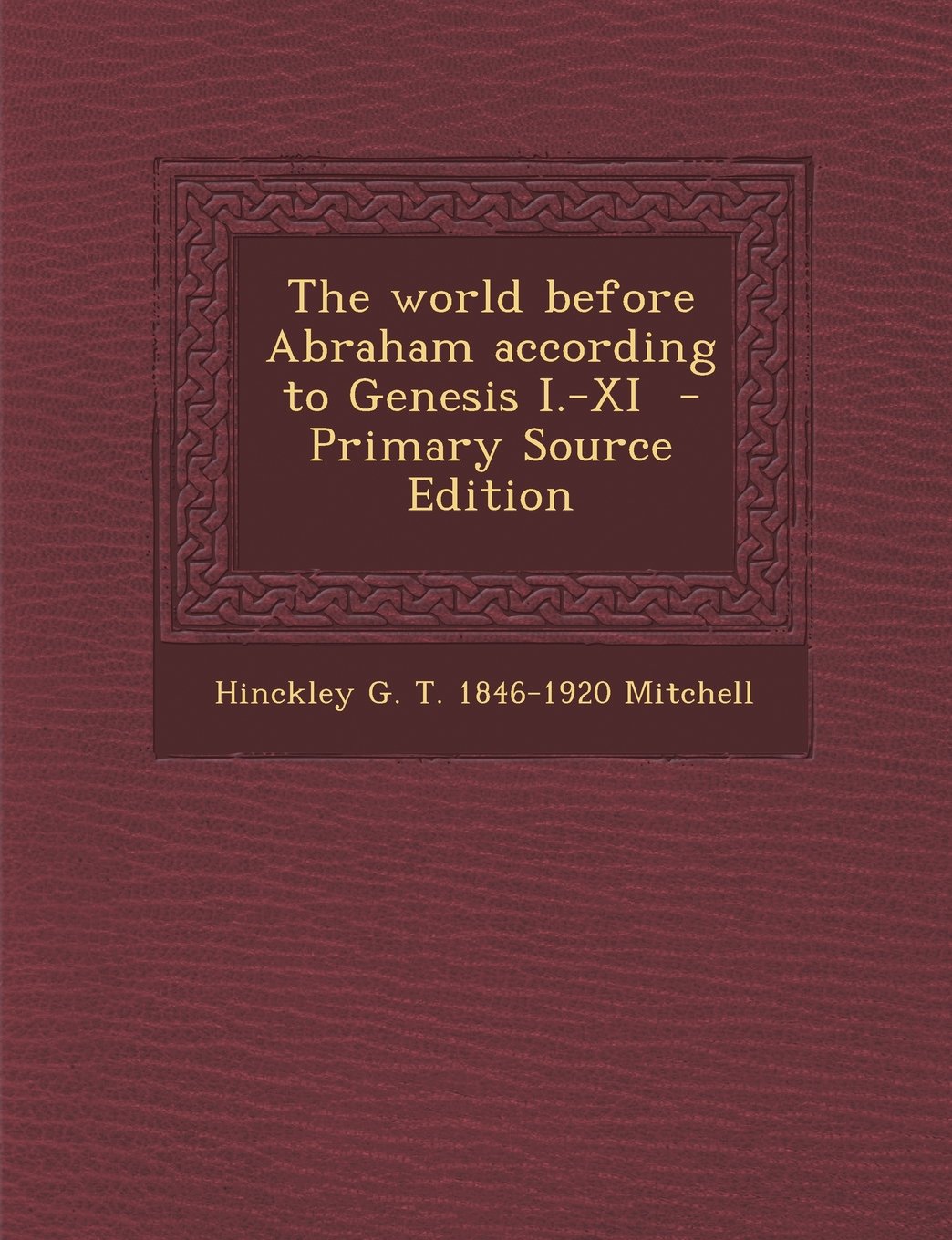 The World Before Abraham According to Genesis I.-XI - Primary Source Edition Politics & History