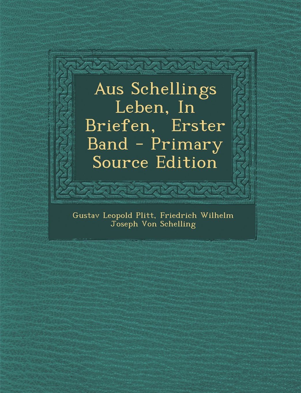 Aus Schellings Leben, in Briefen, Erster Band - Primary Source Edition Memories