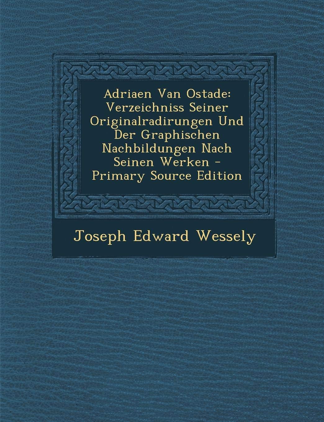 Adriaen Van Ostade: Verzeichniss Seiner Originalradirungen Und Der Graphischen Nachbildungen Nach Seinen Werken Film, Art & Culture