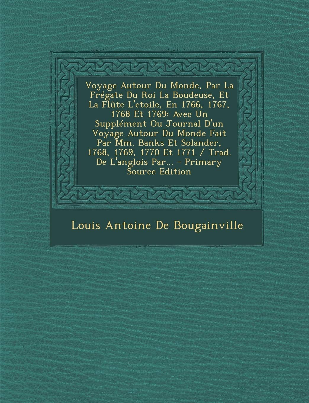 Voyage Autour Du Monde, Par La Frégate Du Roi La Boudeuse, Et La Flûte L'etoile, En 1766, 1767, 1...: Avec Un Supplément Ou Journal D'un Voyage Autour ... Fait Par Mm. Banks Et Solander, 1768, 1... book