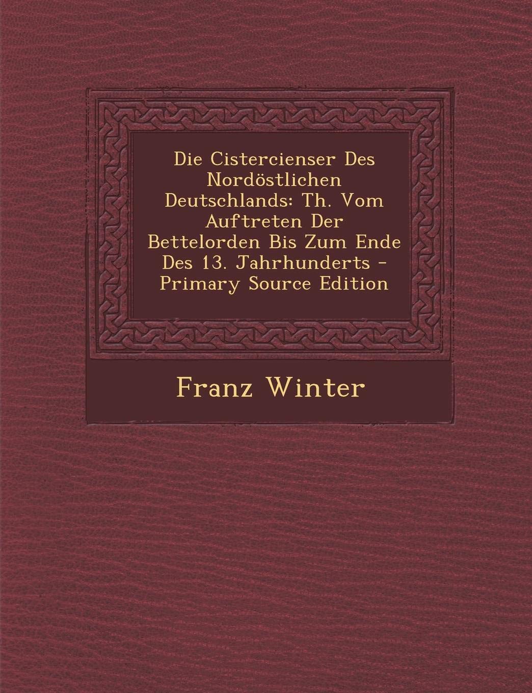 Die Cistercienser Des Nordostlichen Deutschlands: Th. Vom Auftreten Der Bettelorden Bis Zum Ende Des 13. Jahrhunderts book