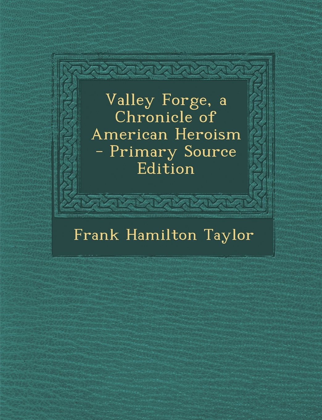 Valley Forge, a Chronicle of American Heroism - Primary Source Edition Contemporary literature