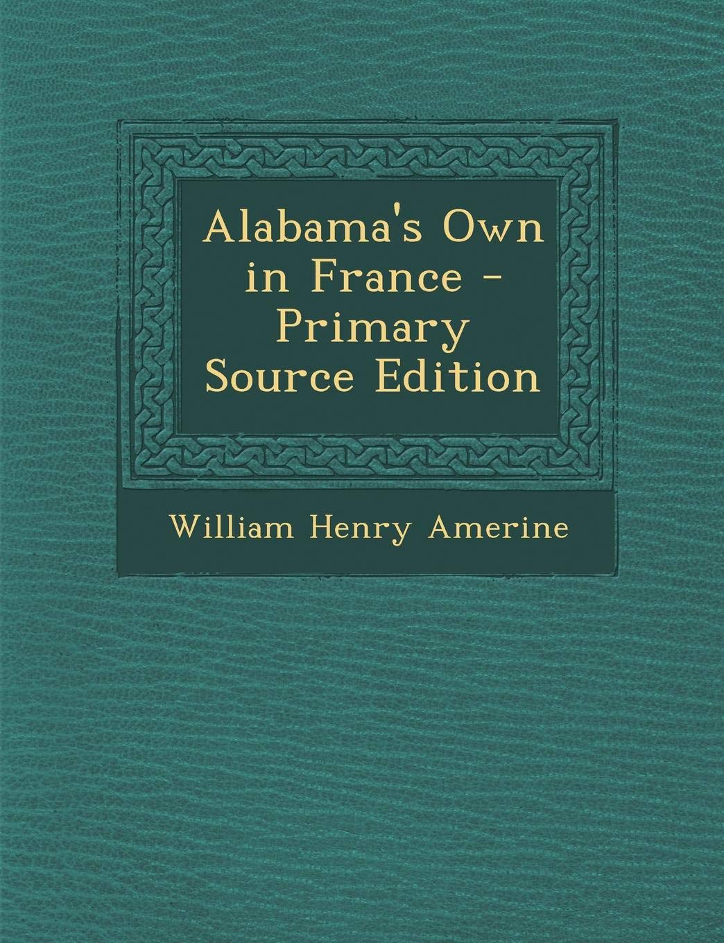 Alabama's Own in France - Primary Source Edition Politics & History