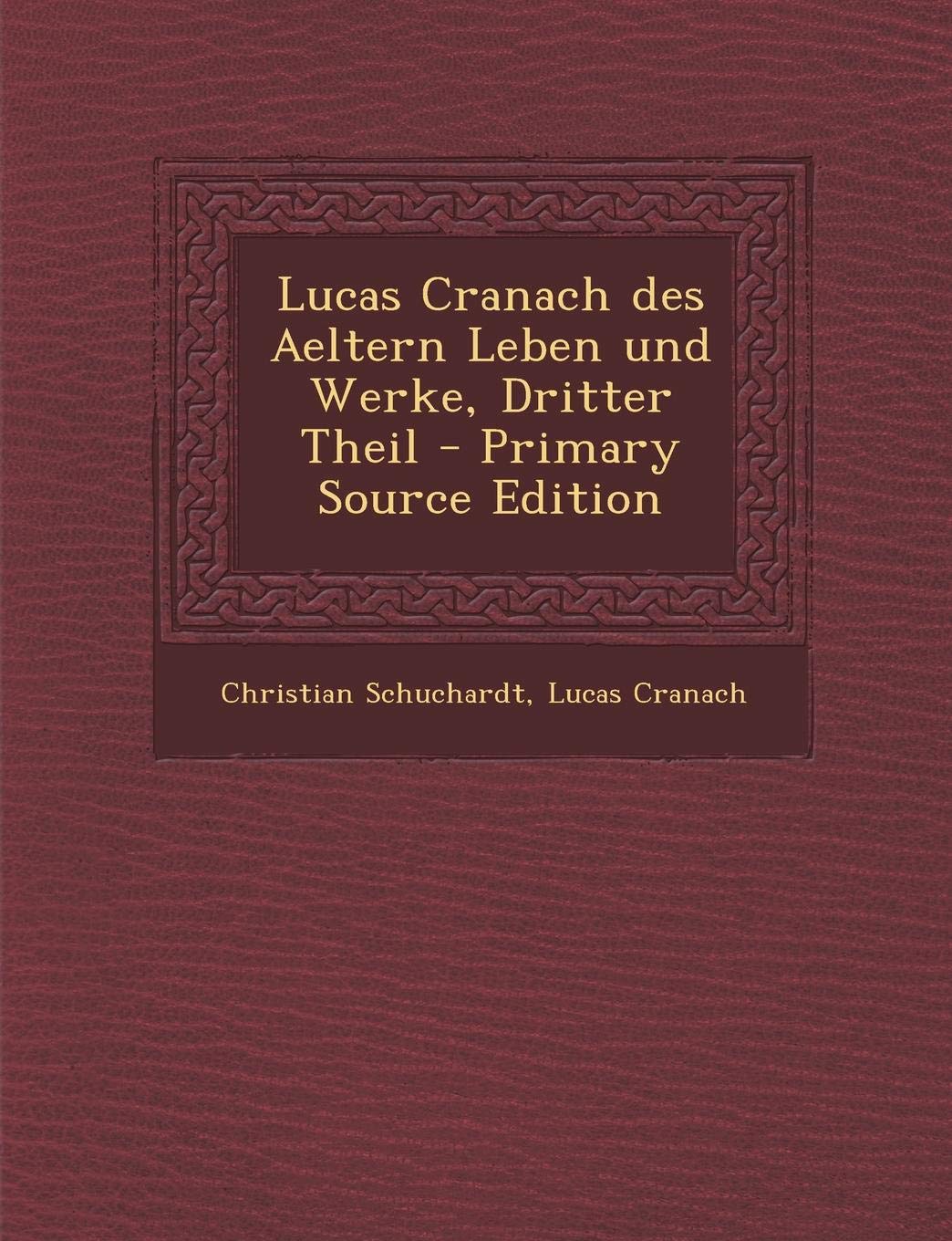 Lucas Cranach Des Aeltern Leben Und Werke, Dritter Theil Film, Art & Culture