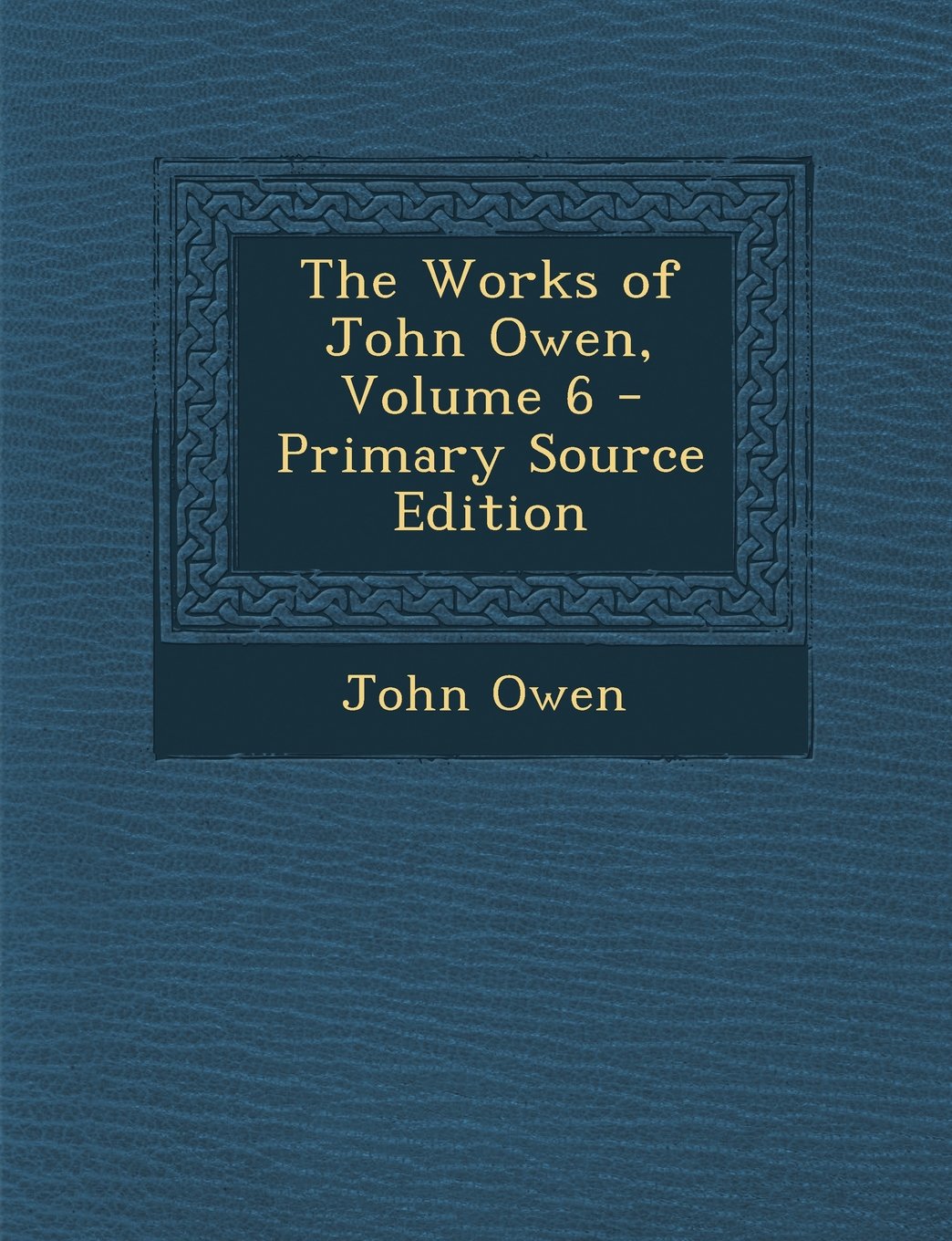 The Works of John Owen, Volume 6 - Primary Source Edition Politics & History