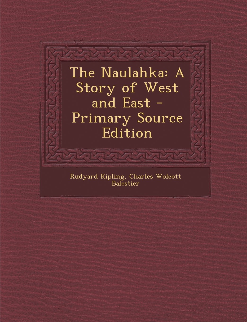 The Naulahka: A Story of West and East - Primary Source Edition Contemporary literature