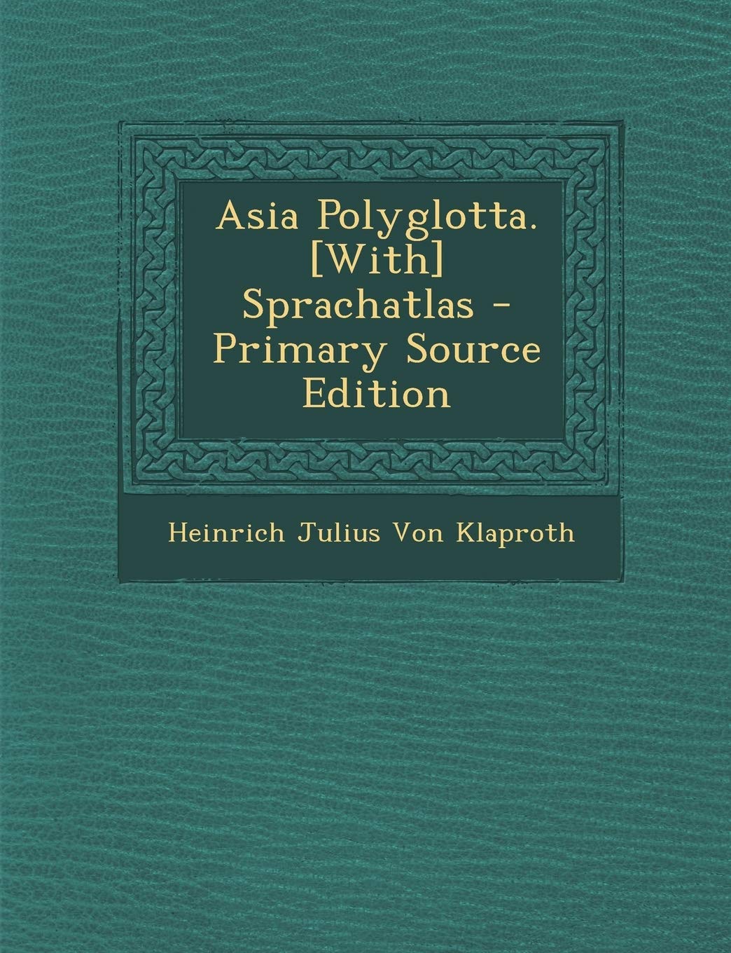 Asia Polyglotta. Sprachatlas - Primary Source Edition Politics & History