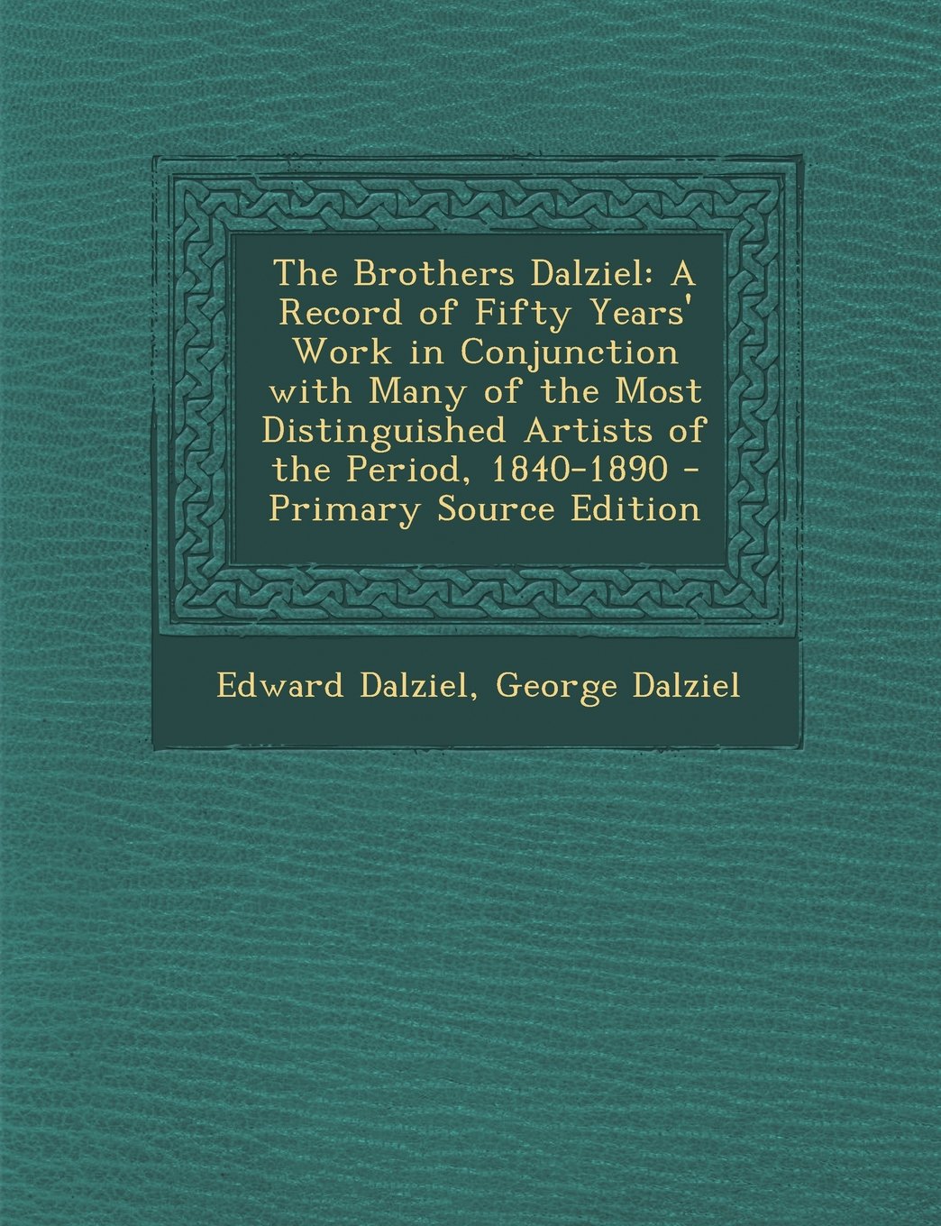 The Brothers Dalziel: A Record of Fifty Years' Work in Conjunction with Many of the Most Distinguished Artists of the Period, 1840-1890 - PR Film, Art & Culture