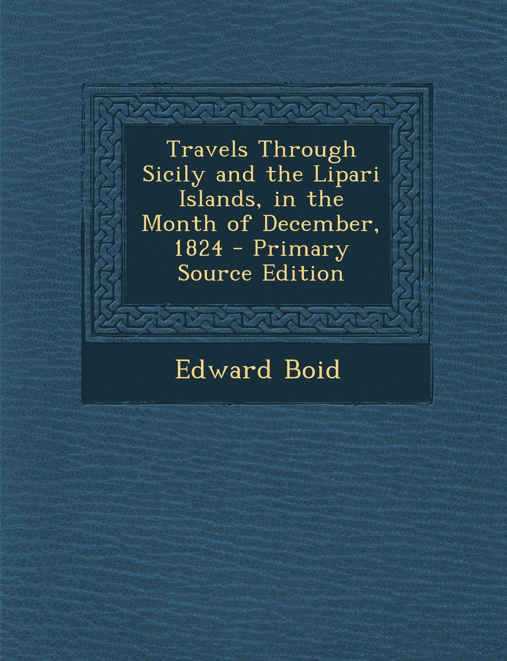 Travels Through Sicily and the Lipari Islands, in the Month of December, 1824 - Primary Source Edition Contemporary literature