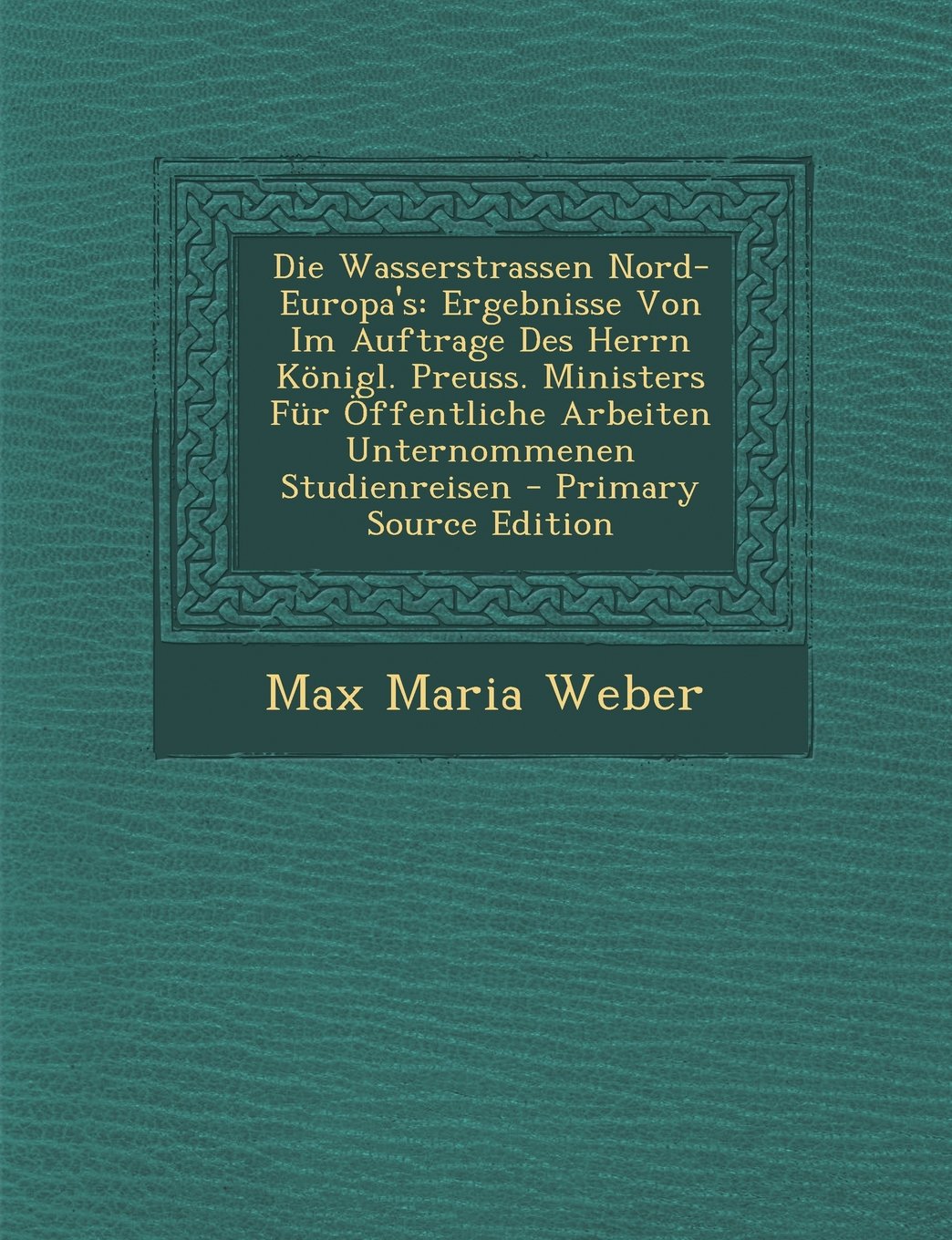 Die Wasserstrassen Nord-Europa's: Ergebnisse Von Im Auftrage Des Herrn Konigl. Preuss. Ministers Fur Offentliche Arbeiten Unternommenen Studienreisen Health, Nutrition & Fitness