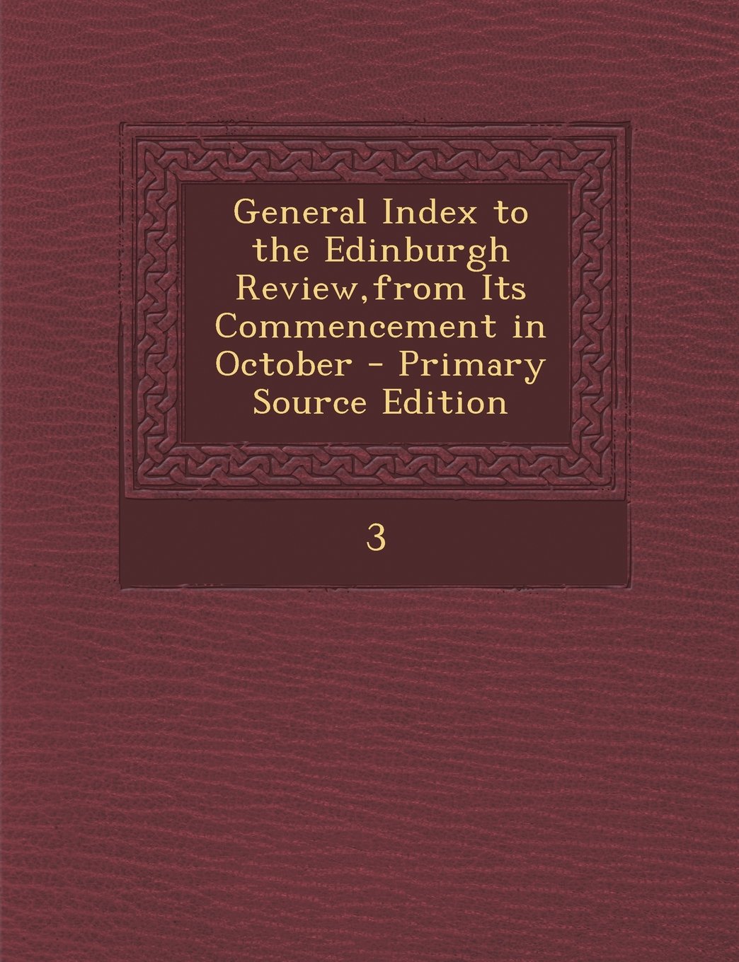 General Index to the Edinburgh Review,from Its Commencement in October Politics & History