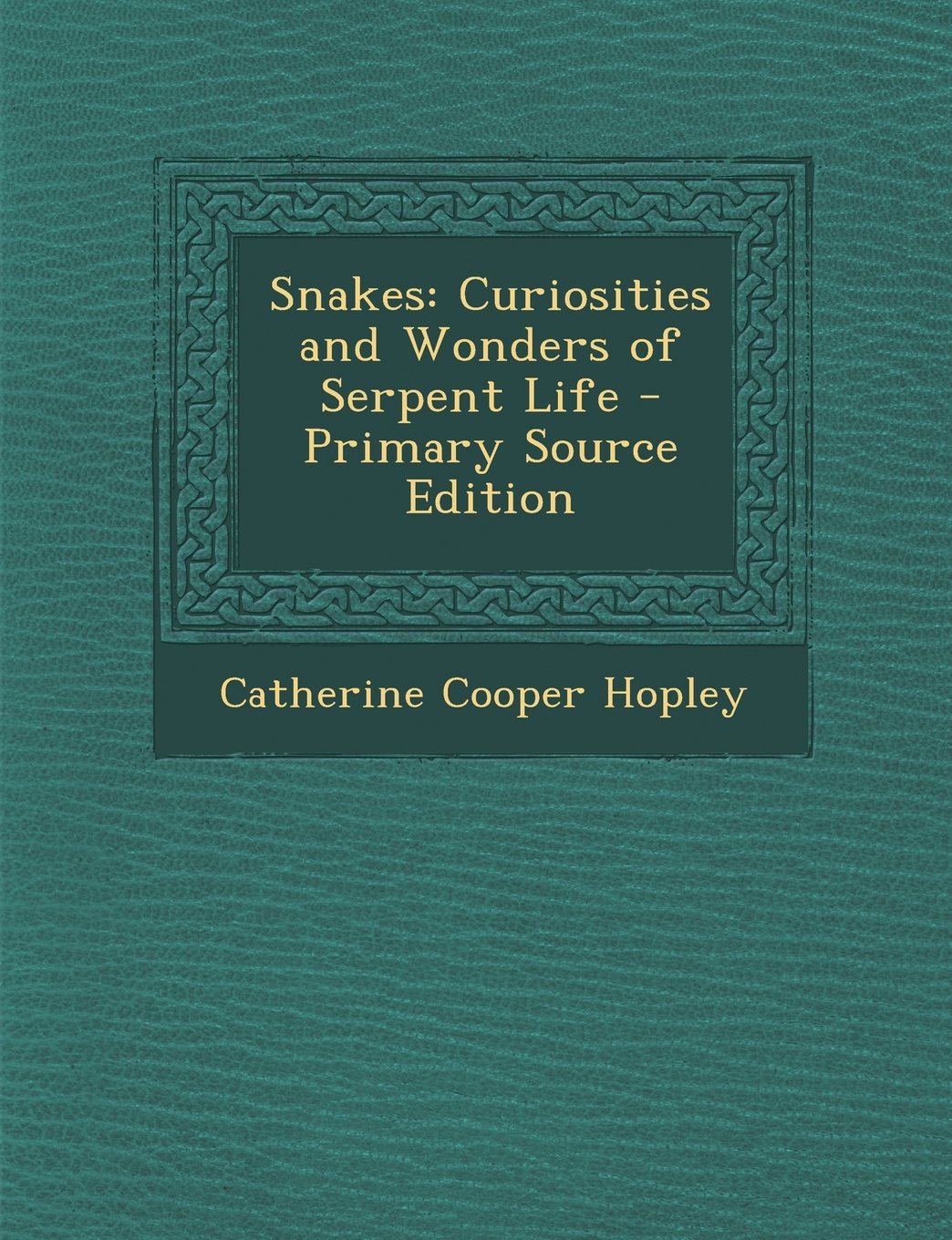 Snakes: Curiosities and Wonders of Serpent Life Novels & Short Stories