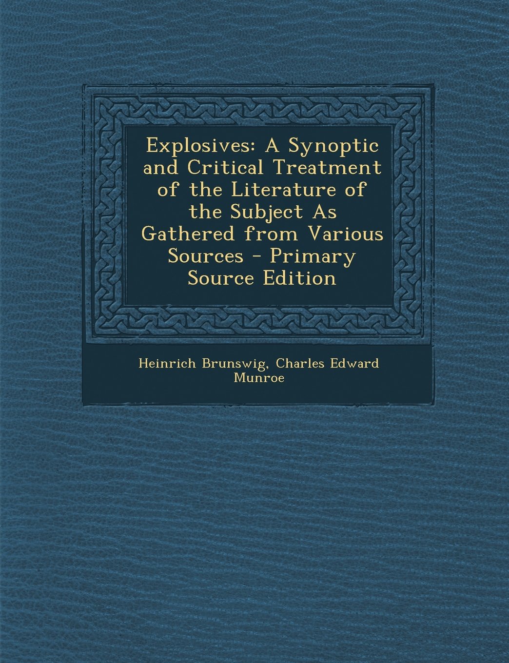 Explosives: A Synoptic and Critical Treatment of the Literature of the Subject As Gathered from Various Sources Contemporary literature