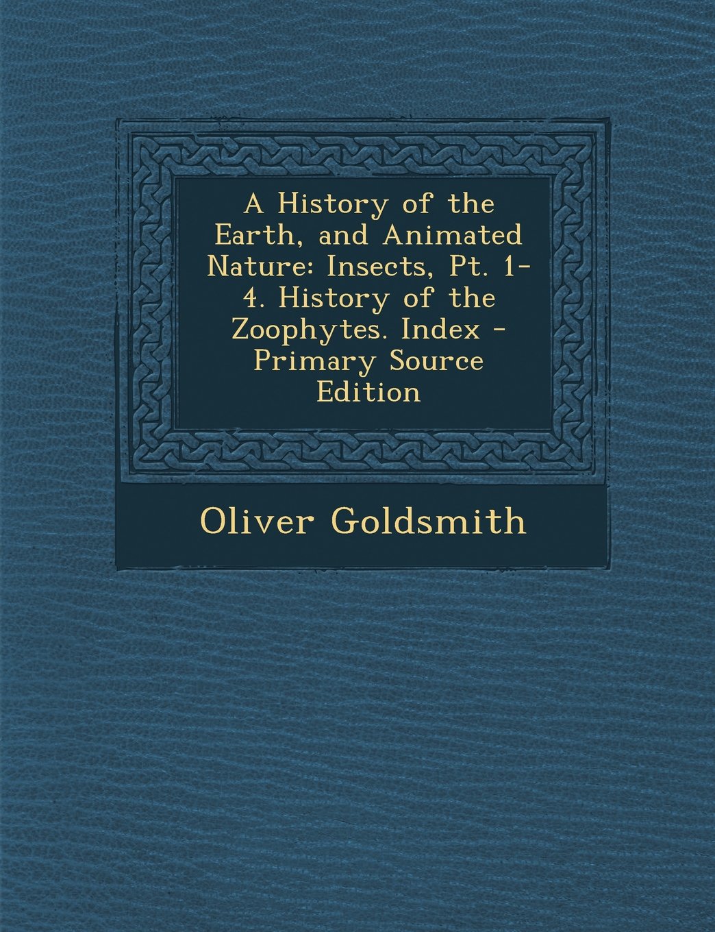 A History of the Earth, and Animated Nature: Insects, PT. 1-4. History of the Zoophytes. Index - Primary Source Edition Children's books