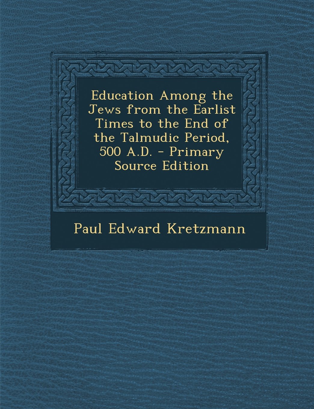 Education Among the Jews from the Earlist Times to the End of the Talmudic Period, 500 A.D. - Primary Source Edition Contemporary literature Books