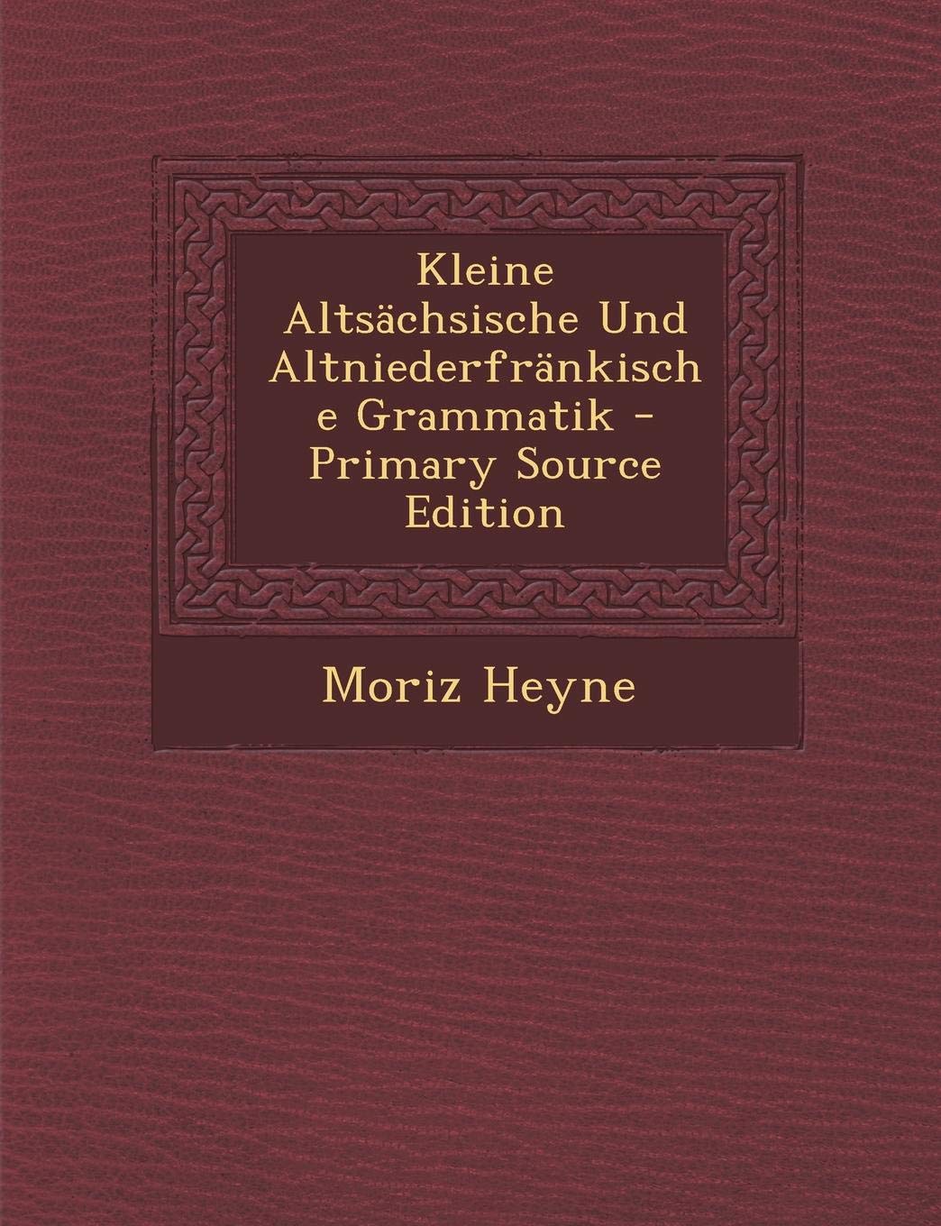 Kleine Altsachsische Und Altniederfrankische Grammatik - Primary Source Edition Foreign Languages ​​& Dictionaries