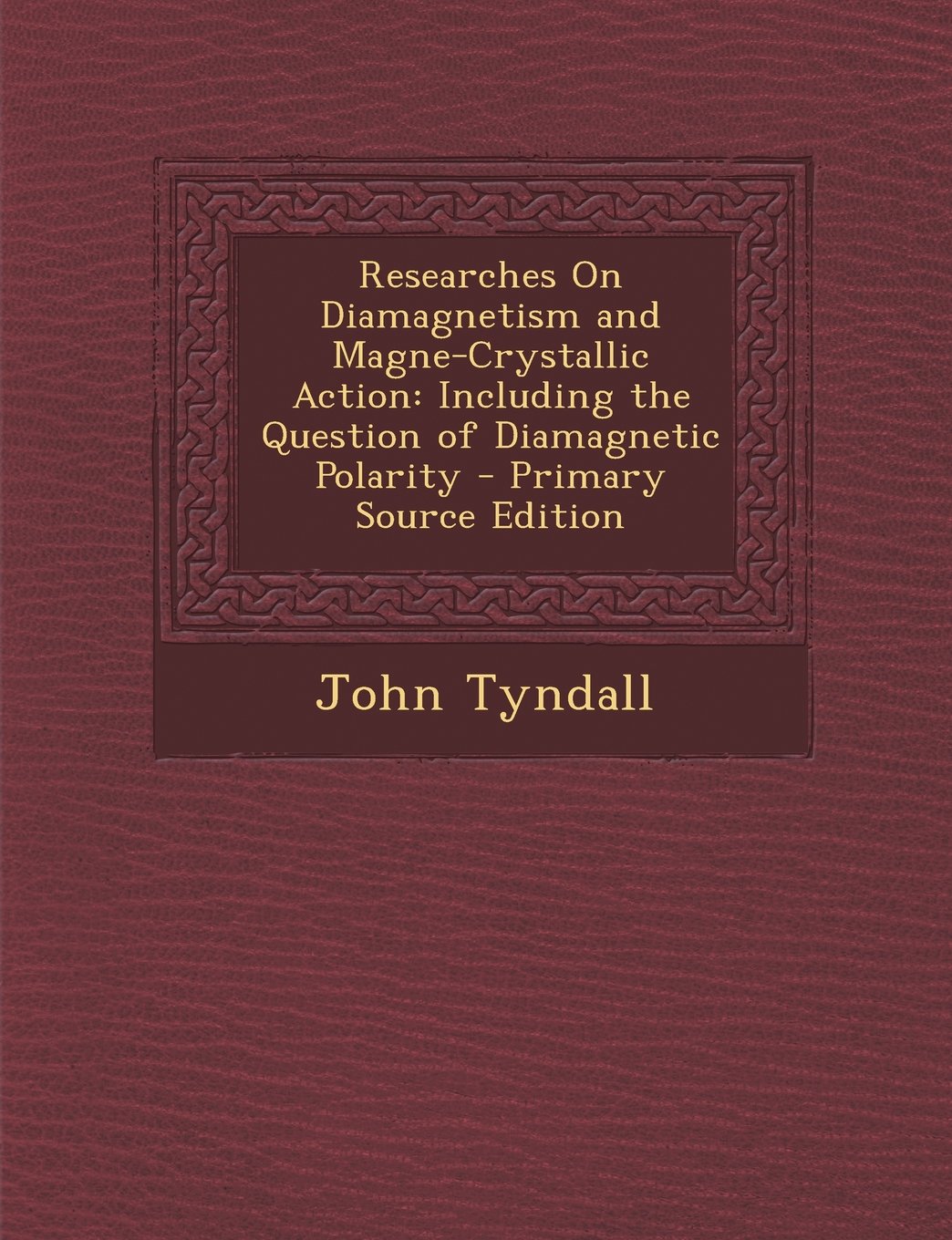 Researches on Diamagnetism and Magne-Crystallic Action: Including the Question of Diamagnetic Polarity - Primary Source Edition Children's books