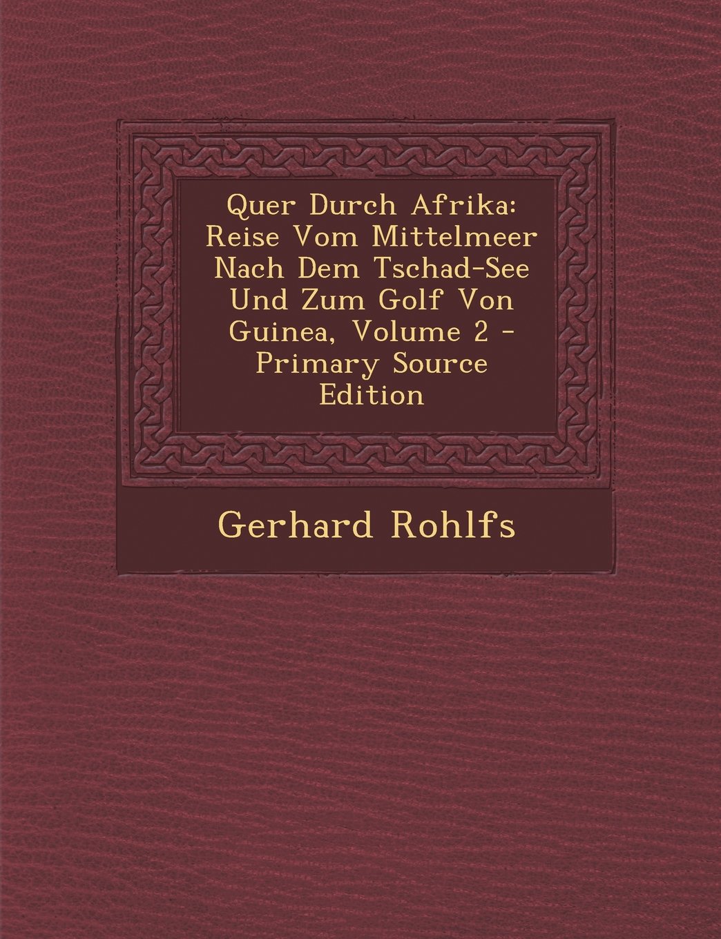 Quer Durch Afrika: Reise Vom Mittelmeer Nach Dem Tschad-See Und Zum Golf Von Guinea, Volume 2 Politics & History
