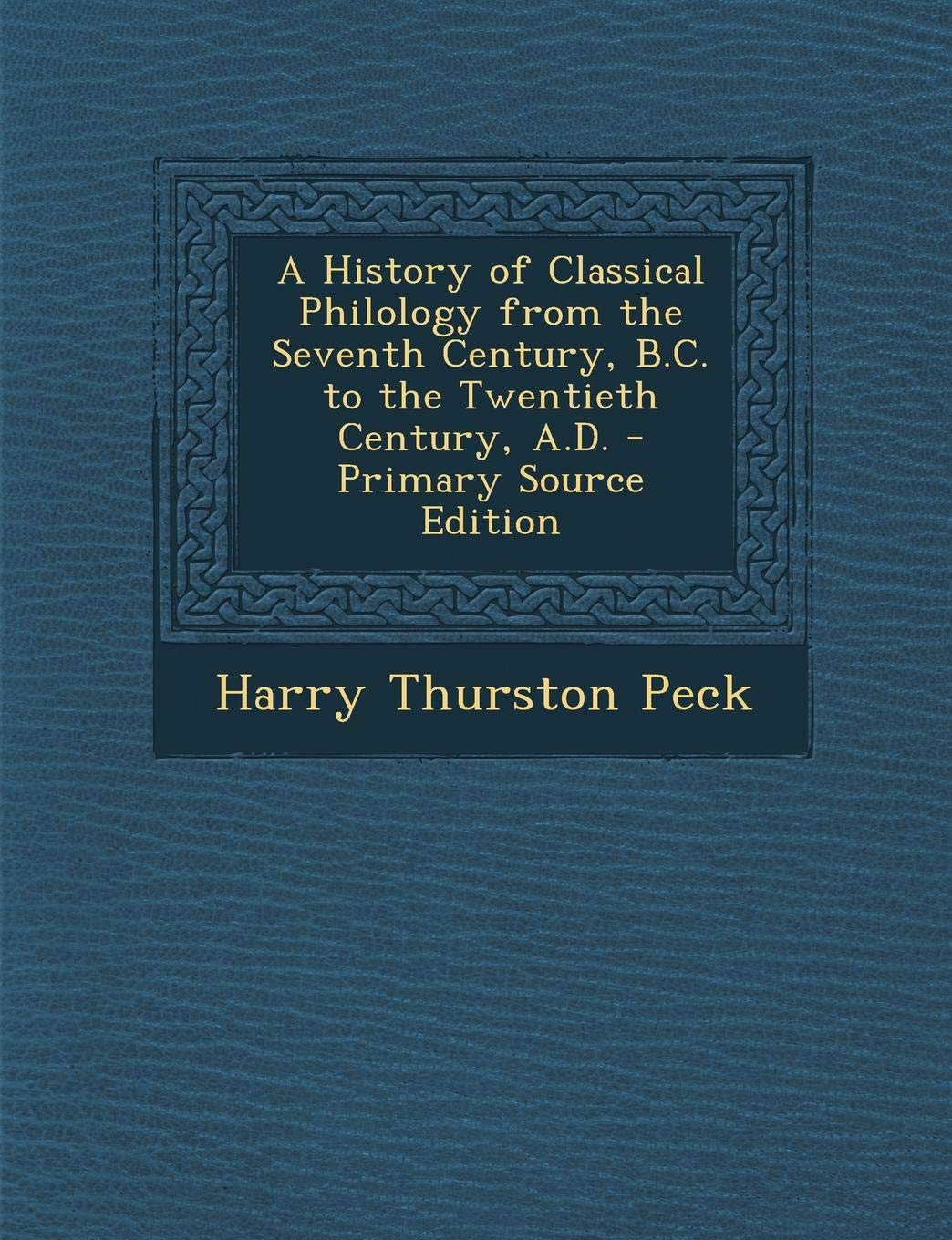 A History of Classical Philology from the Seventh Century, B.C. to the Twentieth Century, A.D. - Primary Source Edition Children's books