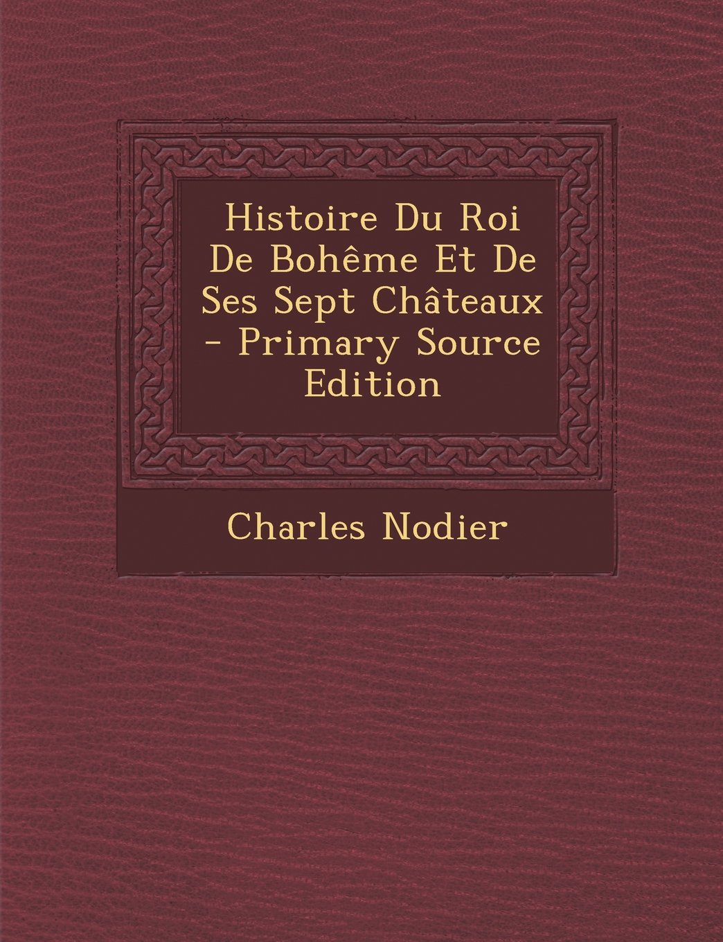 Histoire Du Roi de Boheme Et de Ses Sept Chateaux Contemporary literature