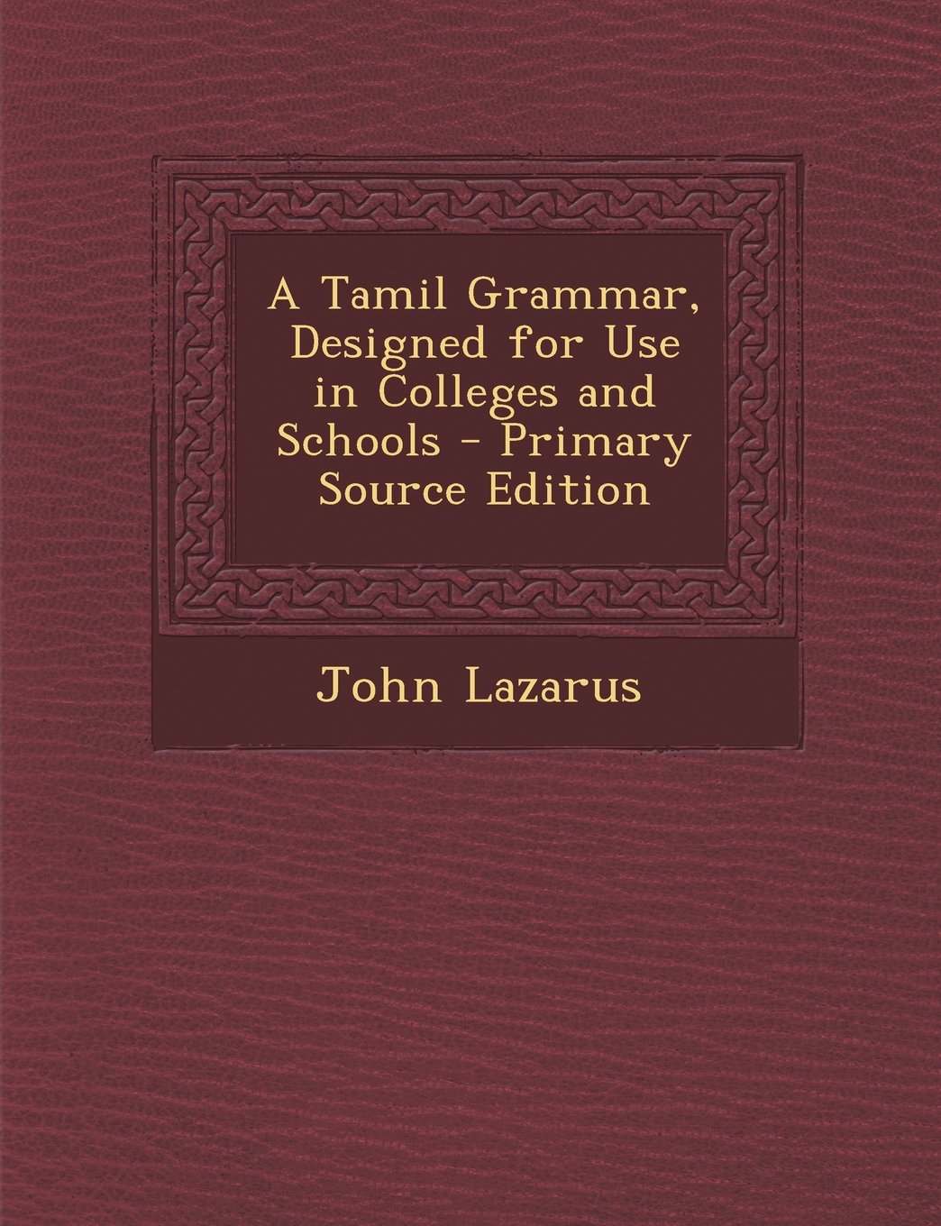 A Tamil Grammar, Designed for Use in Colleges and Schools Politics & History