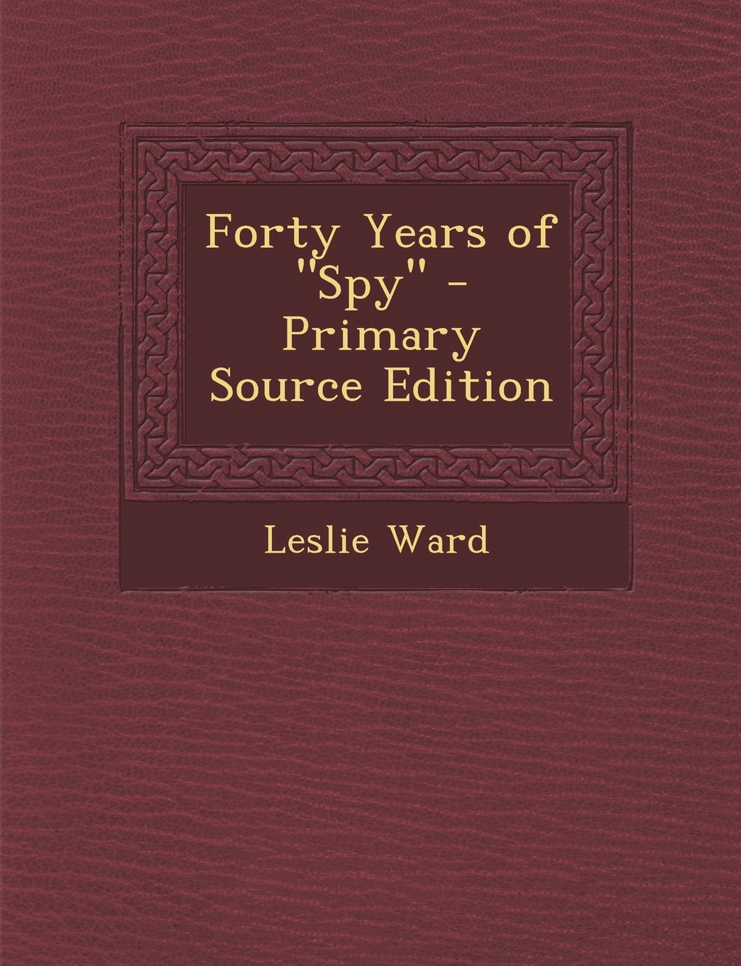 Forty Years of Spy - Primary Source Edition Film, Art & Culture
