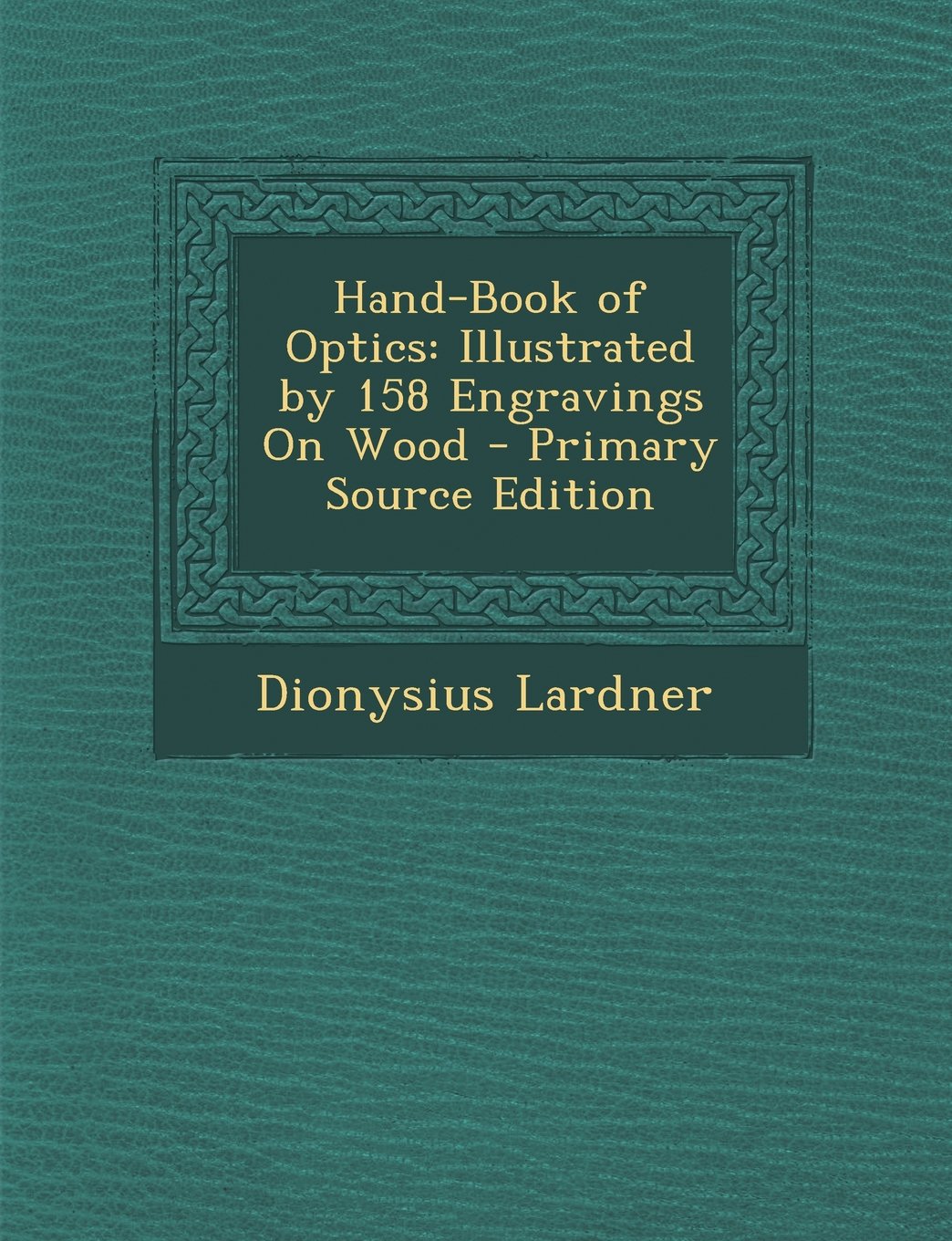 Hand-Book of Optics: Illustrated by 158 Engravings On Wood Contemporary literature