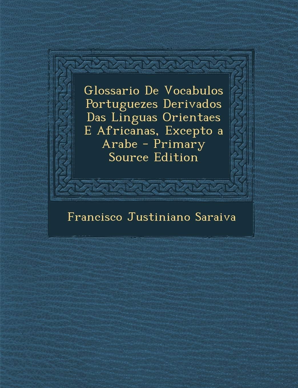 Glossario de Vocabulos Portuguezes Derivados Das Linguas Orientaes E Africanas, Excepto a Arabe Politics & History