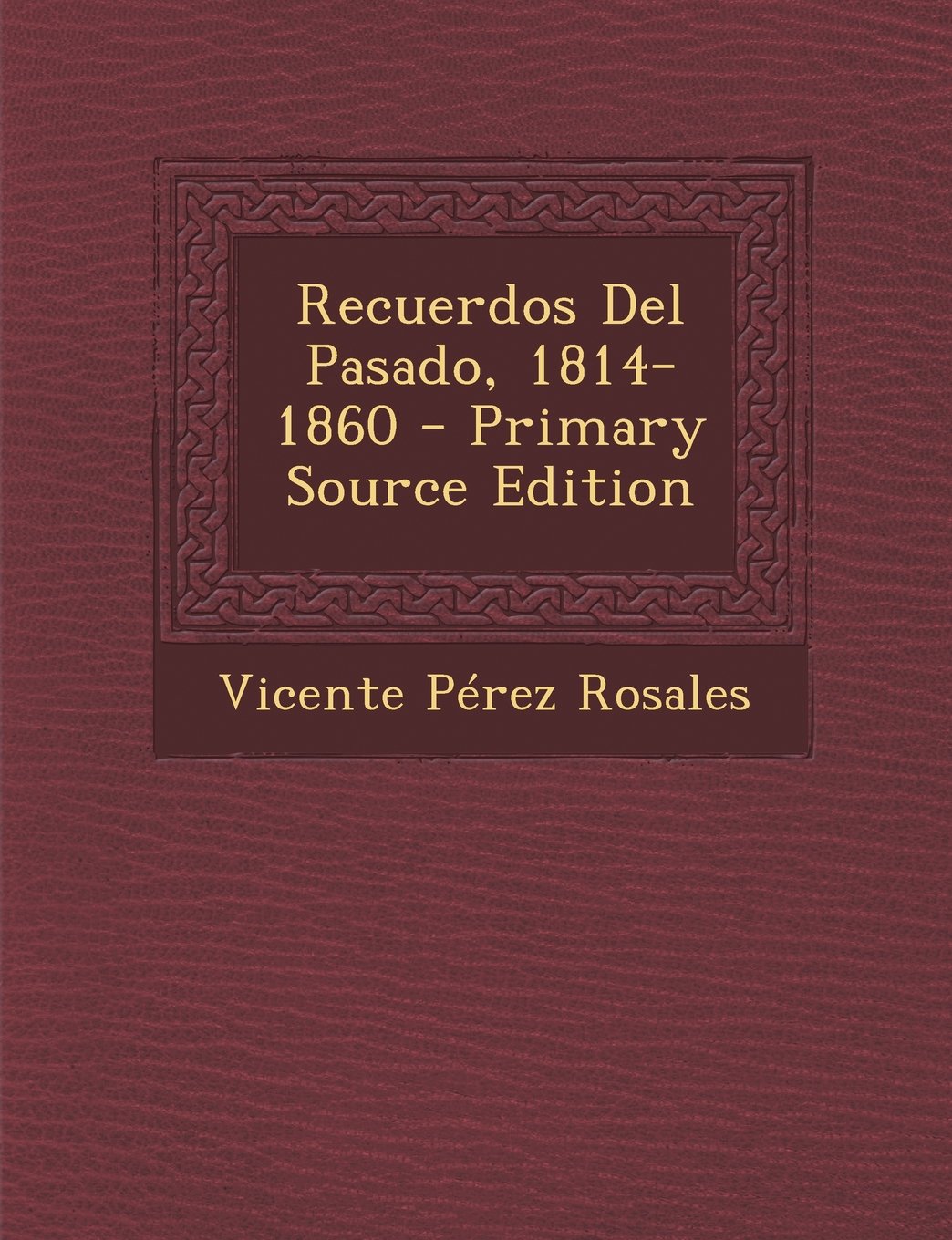 Recuerdos del Pasado, 1814-1860 - Primary Source Edition Politics & History