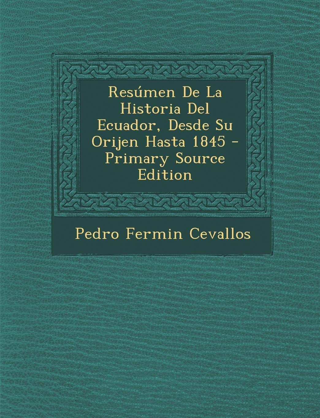 Resumen de La Historia del Ecuador, Desde Su Orijen Hasta 1845 Politics & History