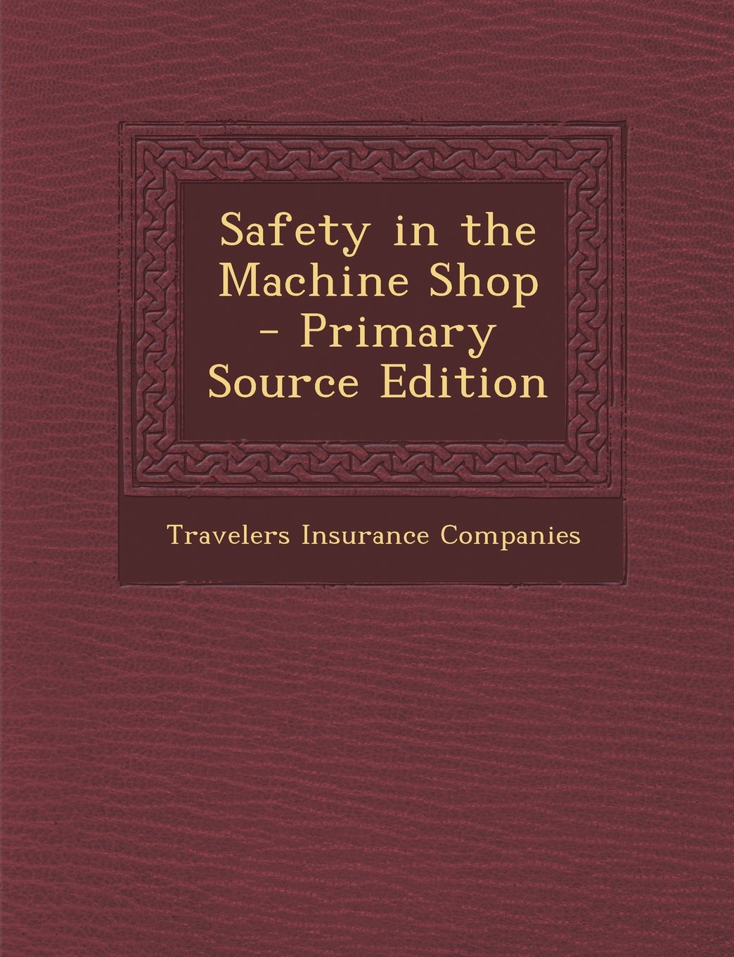 Safety in the Machine Shop - Primary Source Edition Politics & History