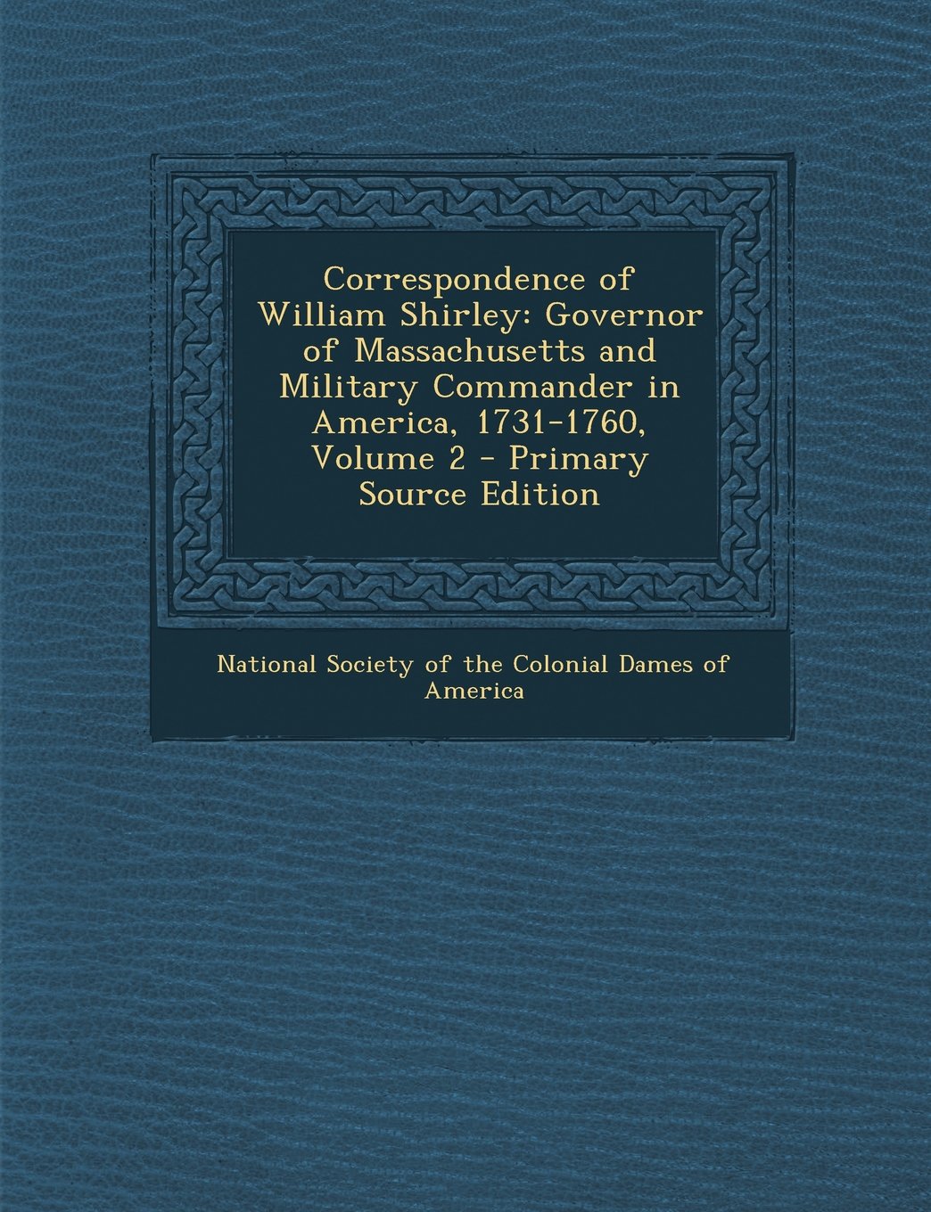 Correspondence of William Shirley: Governor of Massachusetts and Military Commander in America, 1731-1760, Volume 2 Memories