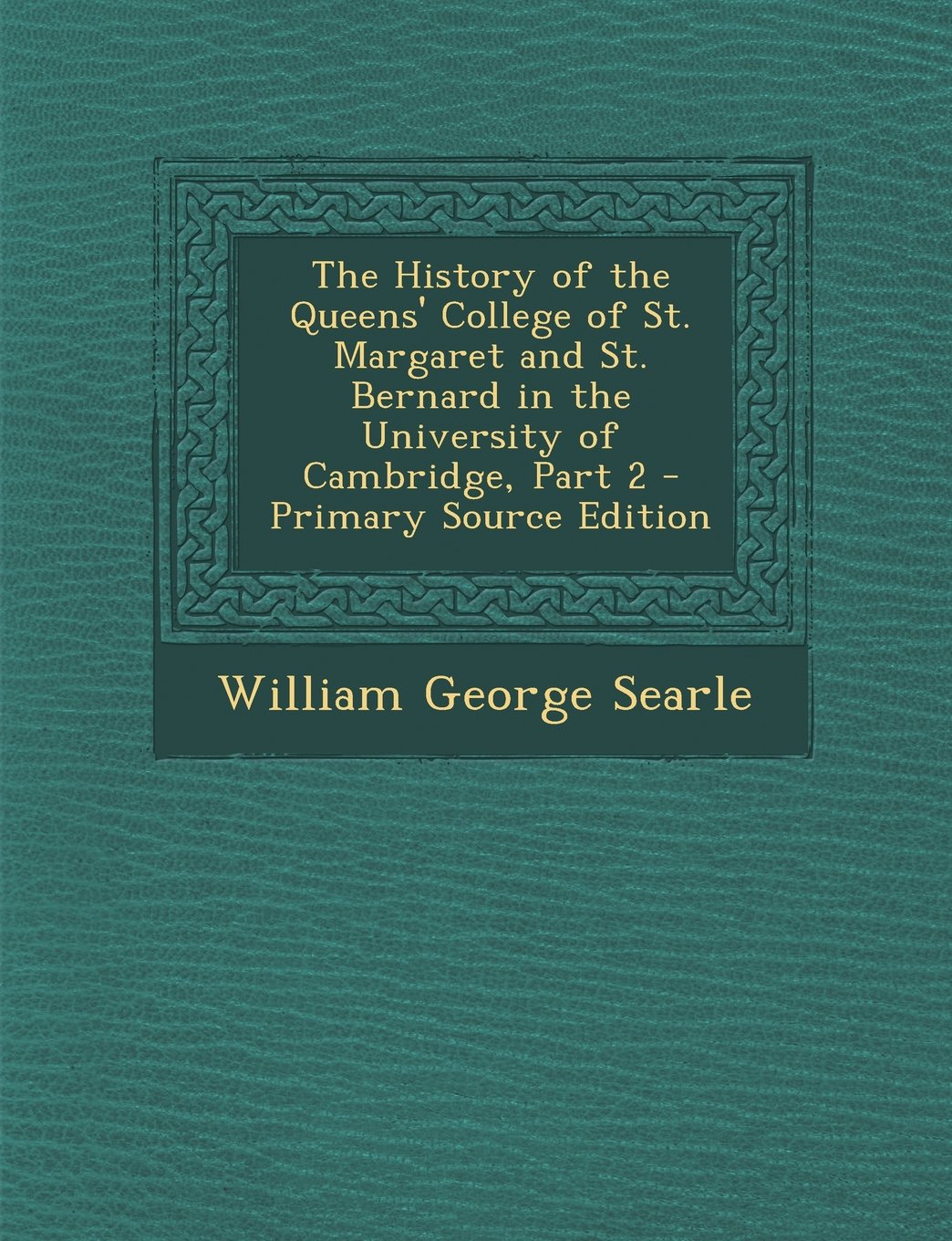 The History of the Queens' College of St. Margaret and St. Bernard in the University of Cambridge, Part 2 Politics & History