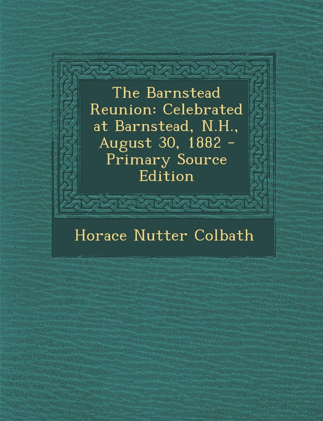 The Barnstead Reunion: Celebrated at Barnstead, N.H., August 30, 1882 - Primary Source Edition Contemporary literature