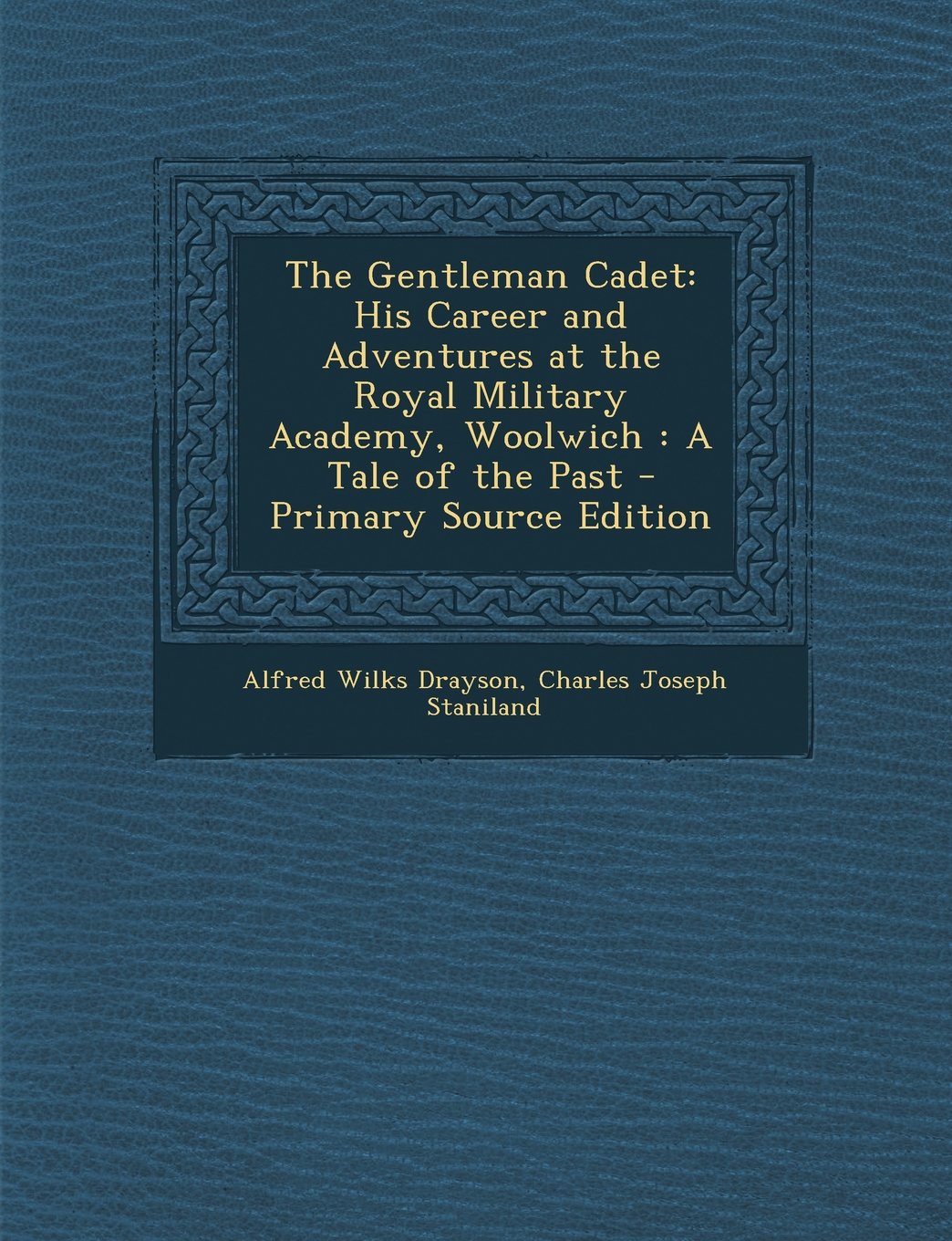 The Gentleman Cadet: His Career and Adventures at the Royal Military Academy, Woolwich : A Tale of the Past General education