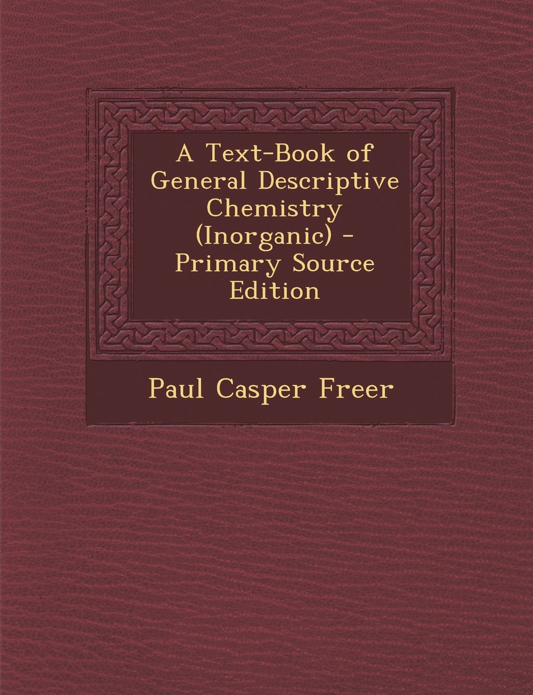 A Text-Book of General Descriptive Chemistry (Inorganic) - Primary Source Edition Business & Technology