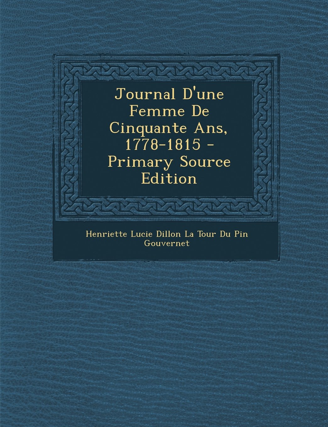 Journal D'Une Femme de Cinquante ANS, 1778-1815... Politics & History