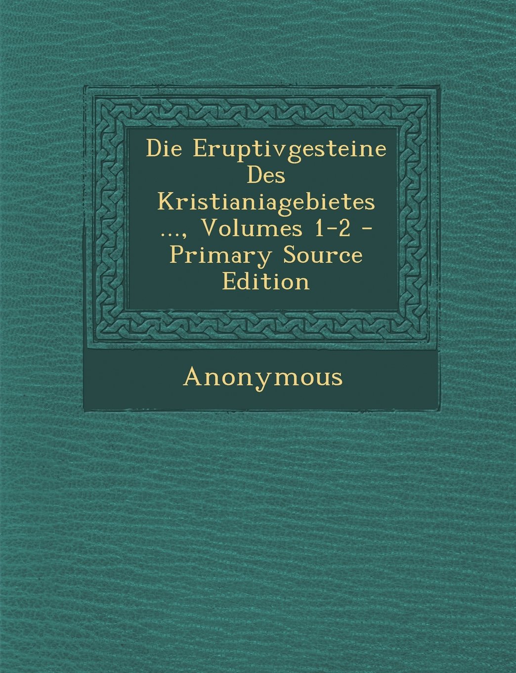 Die Eruptivgesteine Des Kristianiagebietes ..., Volumes 1-2 - Primary Source Edition Children's books