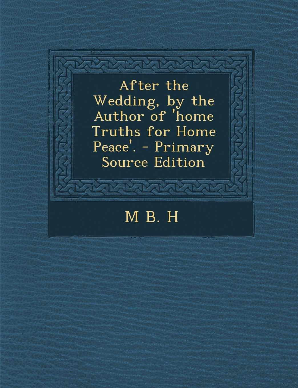 After the Wedding, by the Author of 'home Truths for Home Peace'. Politics & History