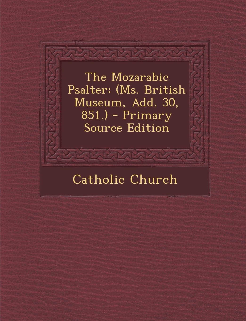 The Mozarabic Psalter: (Ms. British Museum, Add. 30, 851.) Religion & Esotericism
