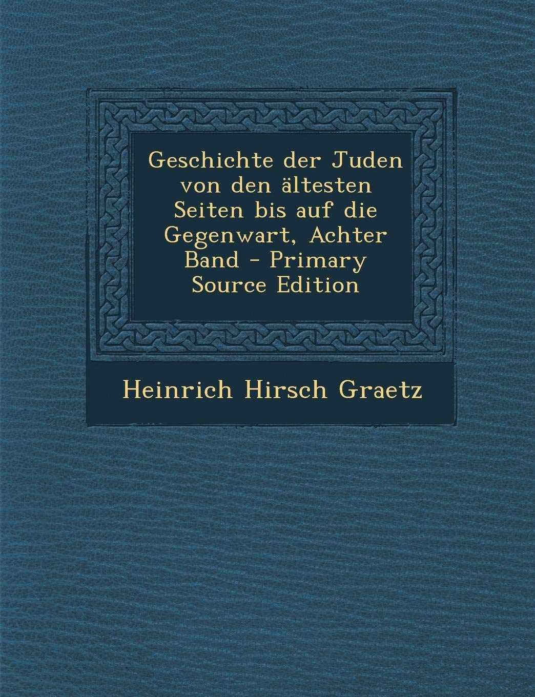 Geschichte Der Juden Von Den Altesten Seiten Bis Auf Die Gegenwart, Achter Band - Primary Source Edition Contemporary literature